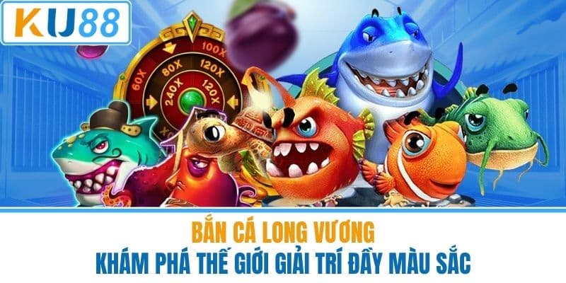 Bắn cá long vương