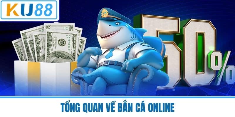 Tổng Quan Về Bắn Cá Online