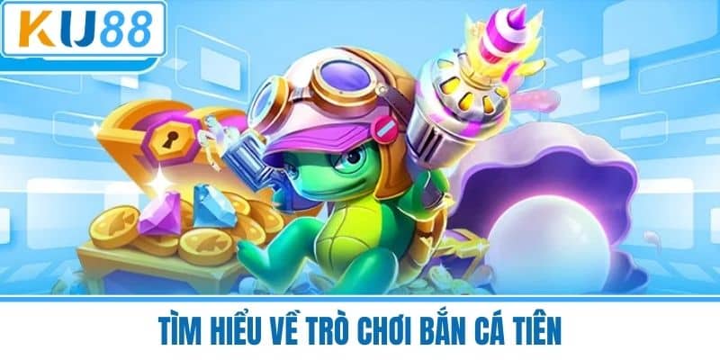 Tìm Hiểu Về Trò Chơi Bắn Cá Tiên