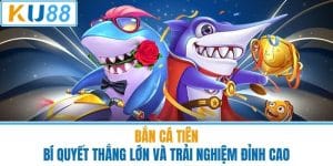 Bắn Cá Tiên - Bí Quyết Thắng Lớn Và Trải Nghiệm Đỉnh Cao