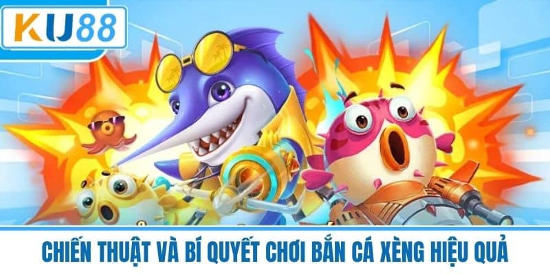 Chiến Thuật Và Bí Quyết Chơi Bắn Cá Xèng Hiệu Quả