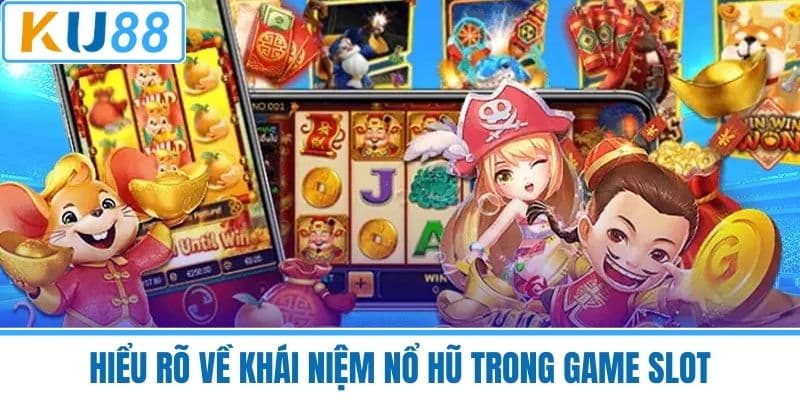 Hiểu Rõ Về Khái Niệm Nổ Hũ Trong Game Slot