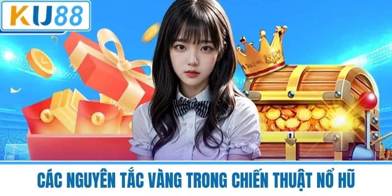 Các Nguyên Tắc Vàng Trong Chiến Thuật Nổ Hũ