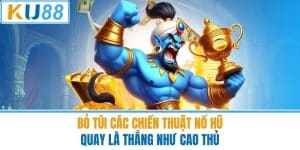 Bỏ Túi Các Chiến Thuật Nổ Hũ Quay Là Thắng Như Cao Thủ