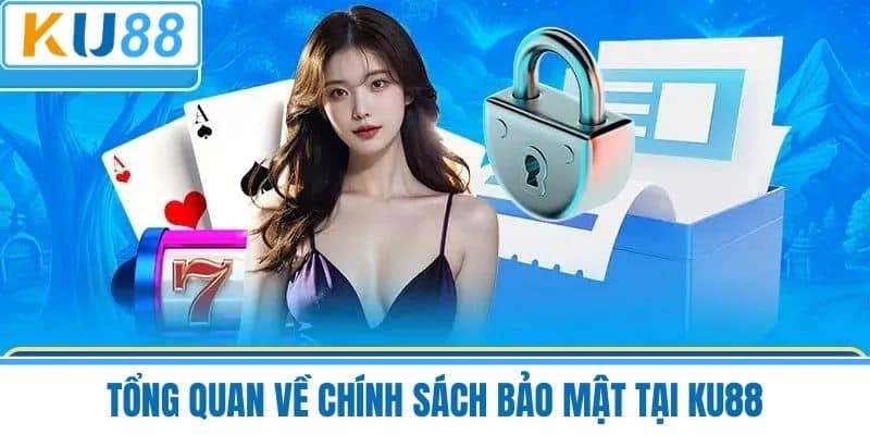 Tổng quan về chính sách bảo mật tại KU88