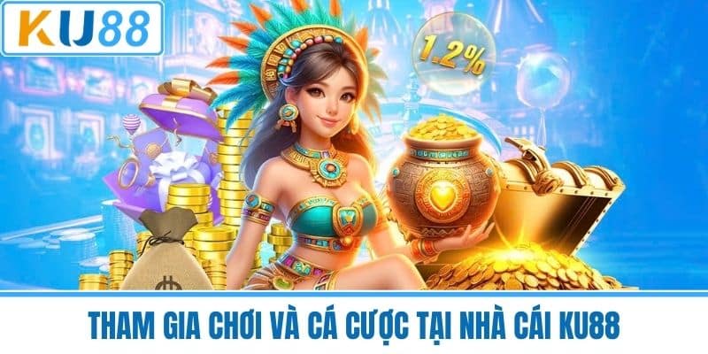 Tham gia chơi và cá cược tại nhà cái KU88