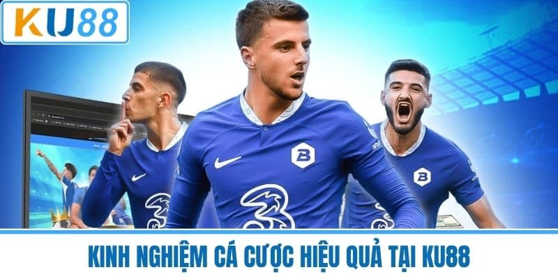 Kinh nghiệm cá cược hiệu quả tại KU88