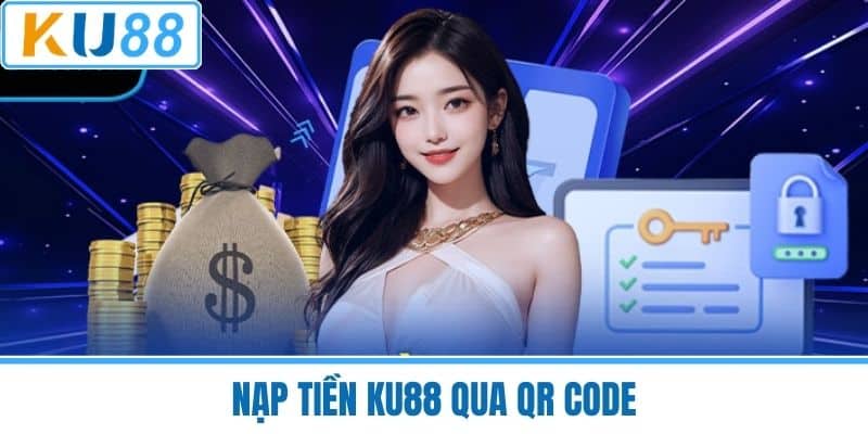Nạp Tiền KU88 Qua QR Code
