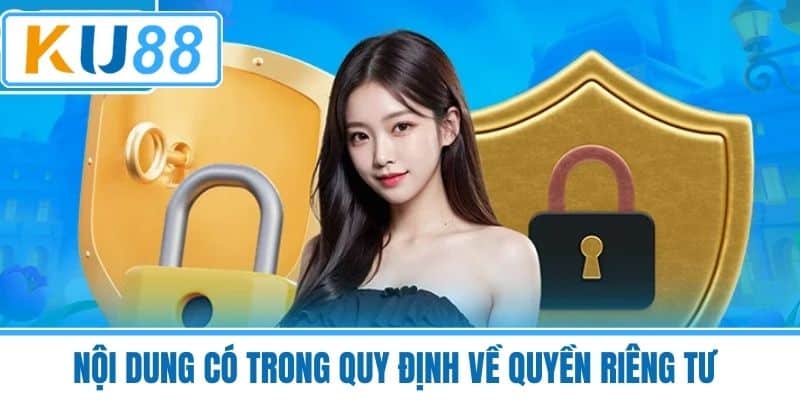 Nội dung có trong quy định về Quyền Riêng Tư