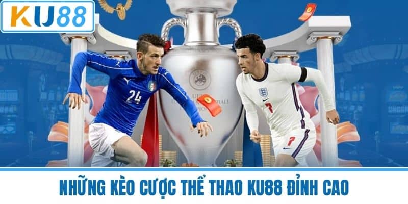 Những kèo cược Thể thao KU88 đỉnh cao