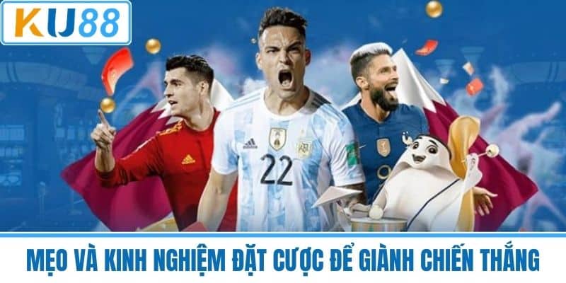Mẹo và kinh nghiệm đặt cược để giành chiến thắng