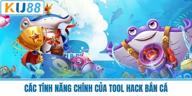 Các Tính Năng Chính Của Tool Hack Bắn Cá