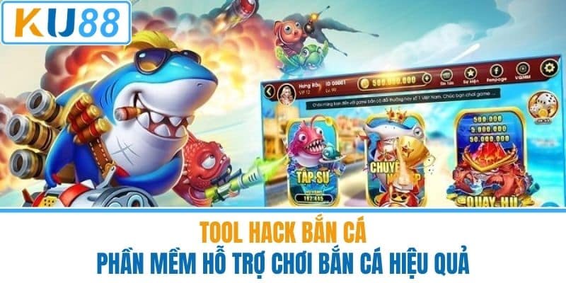 Tool Hack Bắn Cá - Phần Mềm Hỗ Trợ Chơi Bắn Cá Hiệu Quả