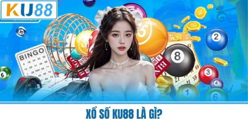 Xổ Số KU88 là gì?