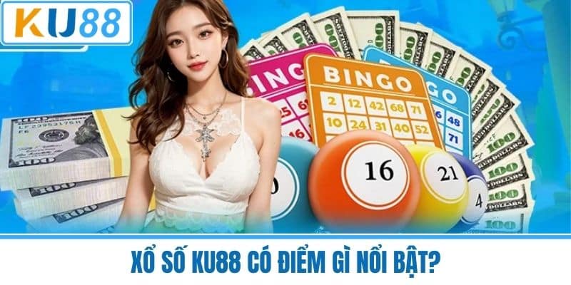 Xổ Số KU88 Có Điểm Gì Nổi Bật?