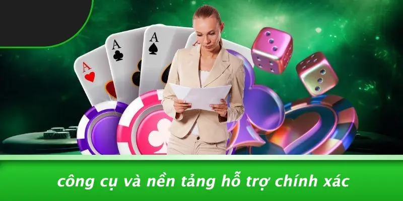 Công Cụ Và Nền Tảng Hỗ Trợ Chính Xác