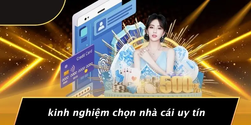 Kinh Nghiệm Chọn Nhà Cái Uy Tín
