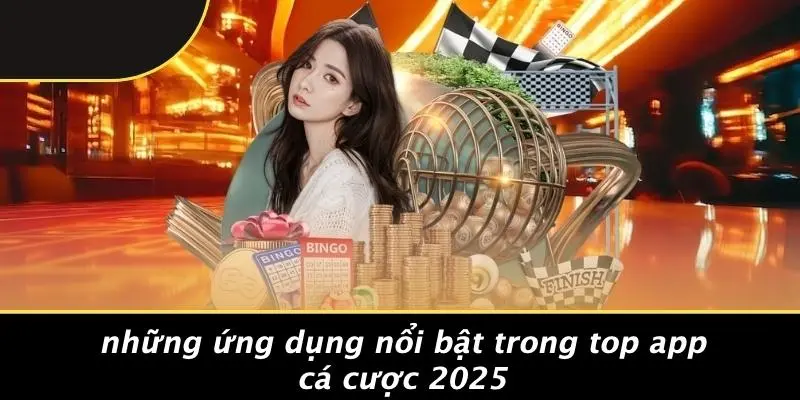 Những Ứng Dụng Nổi Bật Trong Top App Cá Cược 2025