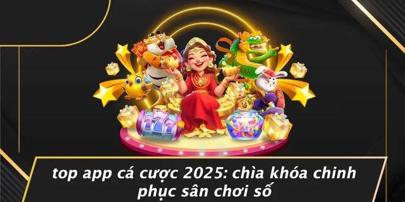 top app cá cược 2025