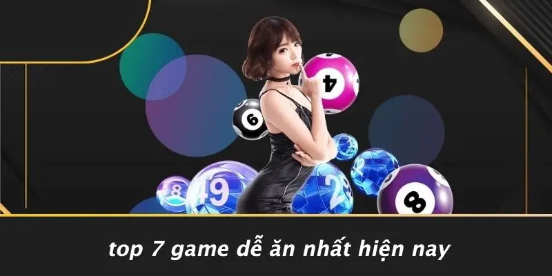 Top 7 Game Dễ Ăn Nhất Hiện Nay