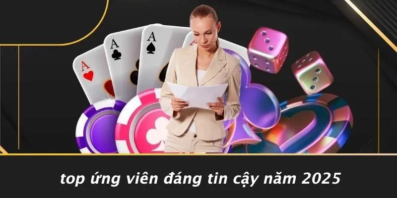 Top Ứng Viên Đáng Tin Cậy Năm 2025