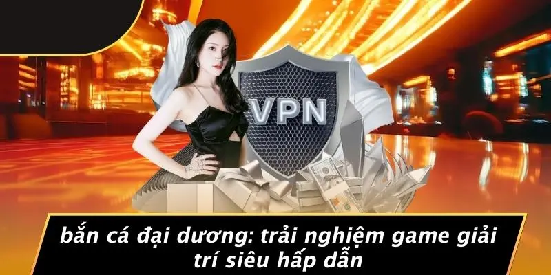 BẮN CÁ ĐẠI DƯƠNG: TRẢI NGHIỆM GAME GIẢI TRÍ SIÊU HẤP DẪN