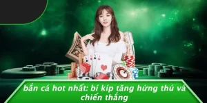 BẮN CÁ HOT NHẤT: BÍ KÍP TĂNG HỨNG THÚ VÀ CHIẾN THẮNG