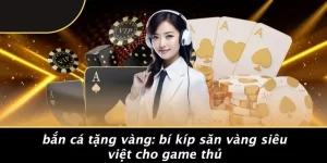 BẮN CÁ TẶNG VÀNG: BÍ KÍP SĂN VÀNG SIÊU VIỆT CHO GAME THỦ