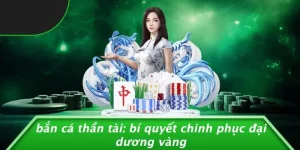 BẮN CÁ THẦN TÀI: BÍ QUYẾT CHINH PHỤC ĐẠI DƯƠNG VÀNG