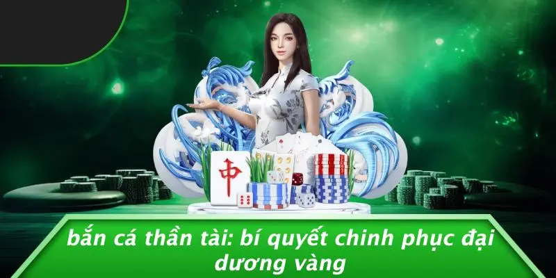 BẮN CÁ THẦN TÀI: BÍ QUYẾT CHINH PHỤC ĐẠI DƯƠNG VÀNG