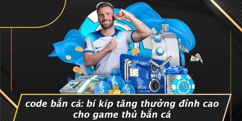 CODE BẮN CÁ: BÍ KÍP TĂNG THƯỞNG ĐỈNH CAO CHO GAME THỦ BẮN CÁ