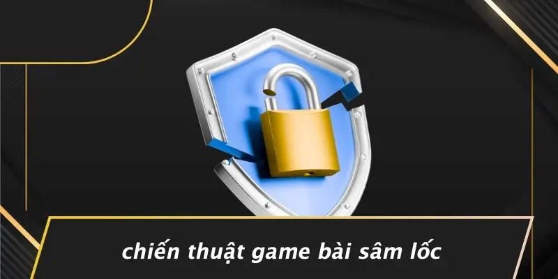 Chiến Thuật Game Bài Sâm Lốc