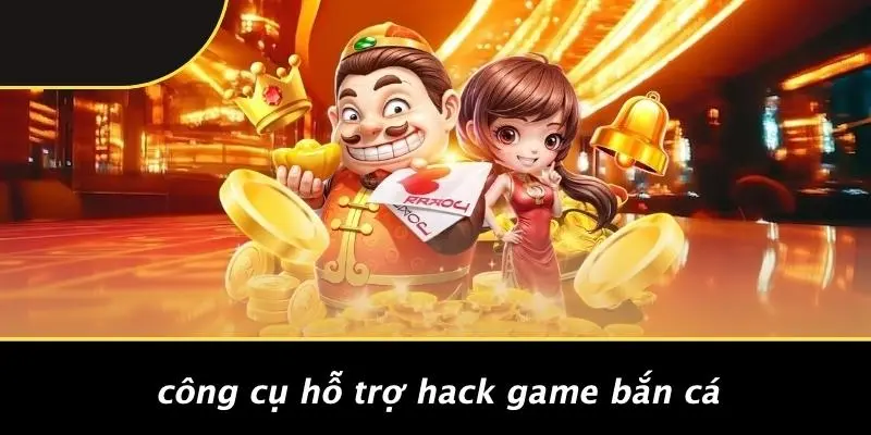 Công Cụ Hỗ Trợ Hack Game Bắn Cá