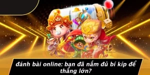 ĐÁNH BÀI ONLINE: BẠN ĐÃ NẮM ĐỦ BÍ KÍP ĐỂ THẮNG LỚN?
