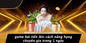 GAME BÀI TIẾN LÊN: CÁCH NÂNG HẠNG CHUYÊN GIA TRONG 1 NGÀY