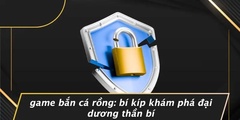 GAME BẮN CÁ RỒNG: BÍ KÍP KHÁM PHÁ ĐẠI DƯƠNG THẦN BÍ