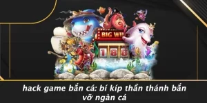 HACK GAME BẮN CÁ: BÍ KÍP THẦN THÁNH BẮN VỠ NGÀN CÁ