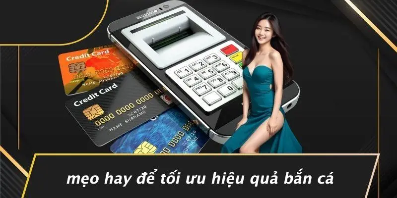 Mẹo Hay Để Tối Ưu Hiệu Quả Bắn Cá