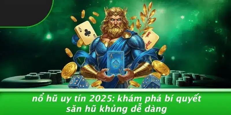 NỔ HŨ UY TÍN 2025: KHÁM PHÁ BÍ QUYẾT SĂN HŨ KHỦNG DỄ DÀNG
