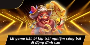 TẢI GAME BÀI: BÍ KÍP TRẢI NGHIỆM SÒNG BÀI DI ĐỘNG ĐỈNH CAO