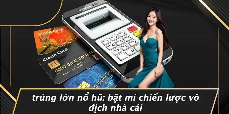 TRÚNG LỚN NỔ HŨ: BẬT MÍ CHIẾN LƯỢC VÔ ĐỊCH NHÀ CÁI