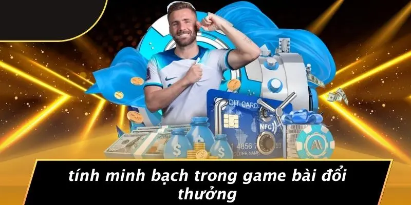 Tính Minh Bạch Trong Game Bài Đổi Thưởng